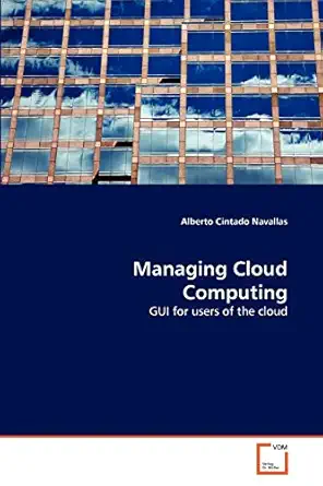 managing cloud computing gui for users of the cloud 1st edition alberto cintado navallas 3639367081,