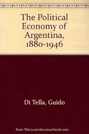 the political economy of argentina 1880 1946 1st edition guido di tella ,d c m platt 031262252x,