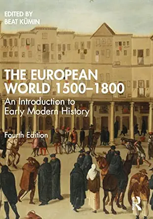the european world 1500a 1800 an introduction to early modern history 1st edition beat ka 1/4min 0367691558,