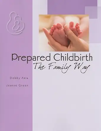 prepared childbirth the family way 1st edition debby amis 0976975823, 978-0976975823