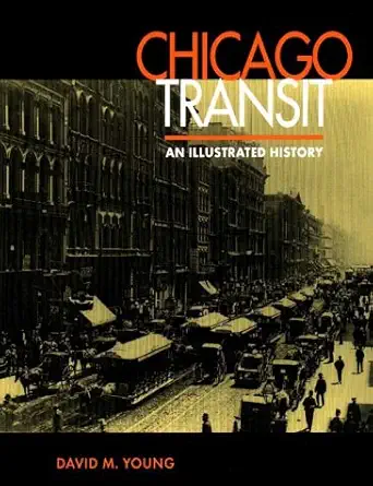 chicago transit an illustrated history 1st edition david m young 0875802419, 978-0875802411
