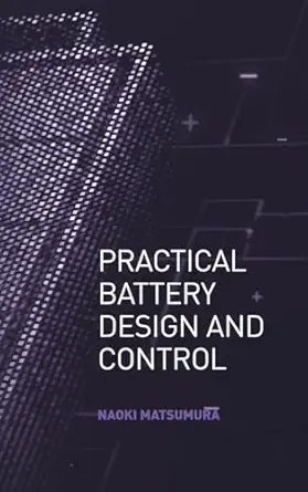 practical battedry design and control 1st edition naoki matsumura 1630819751, 978-1630819750