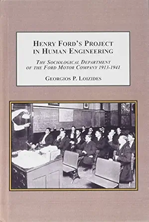 henry ford s project in human engineering the sociological department of the ford motor company 1913 1941 1st