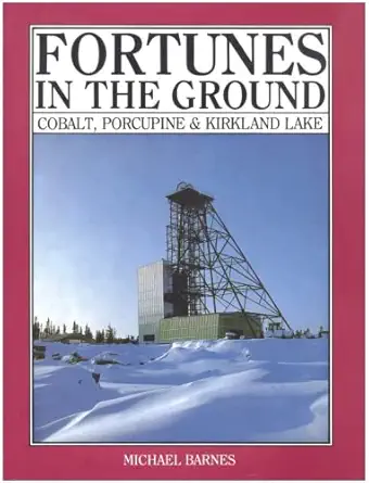 fortunes in the ground cobalt porcupine and kirkland lake 1st edition michael barnes 091978352x,