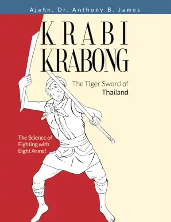 krabi krabong the tiger sword of thailand the science of fighting with eight arms 1st edition anthony b james