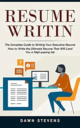 resume writing the complete guide to writing your executive resume 1st edition dawn stevens 1774859890,