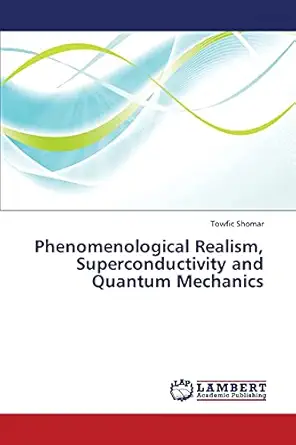 phenomenological realism superconductivity and quantum mechanics 1st edition towfic shomar 3659321028,