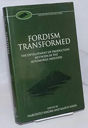 fordism transformed the development of production methods in the automobile industry 1st edition haruhito