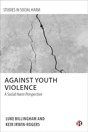 against youth violence a social harm perspective 1st edition luke billingham 1529214068, 978-1529214062