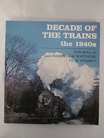 decade of the trains the 1940s 1st edition don ball 0821207598, 978-0821207598