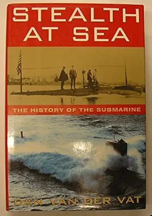 stealth at sea the history of the submarine 1st edition dan van der vat 0395652421, 978-0395652428