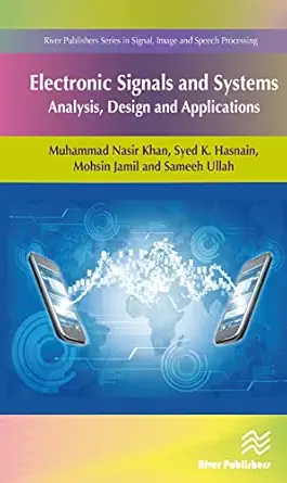 electronic signals and systems analysis design and applications 1st edition muhammad nasir khan ,syed k