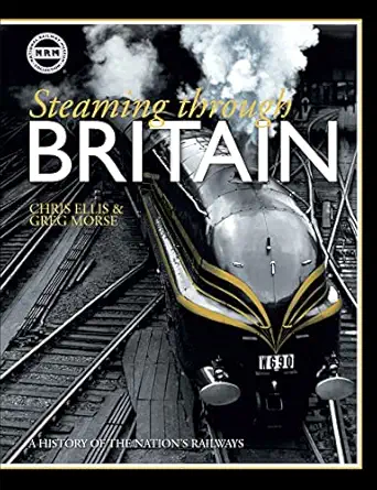 steaming through britain a history of the nations railways 1st edition chris ellis ,greg morse 184486121x,