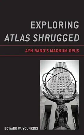 exploring atlas shrugged ayn randa s magnum opus 1st edition edward w younkins 1793636427, 978-1793636423