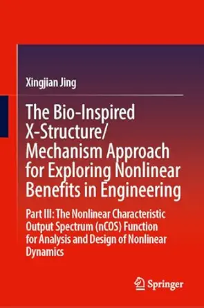 the bio inspired x structure/mechanism approach for exploring nonlinear benefits in engineering part iiia the