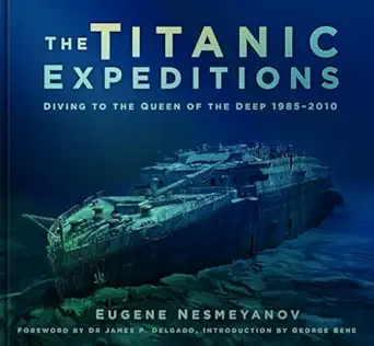 the titanic s diving to the queen of the deep 1985a 2010 1st edition eugene nesmeyanov 0750985488,