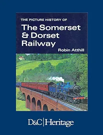 the picture history of somerset and dorset railway 1st edition robin atthill 0715349333, 978-0715349335