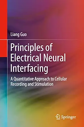 principles of electrical neural interfacing a quantitative approach to cellular recording and stimulation 1st