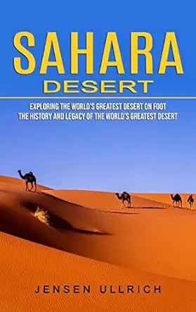 sahara desert exploring the worlds greatest desert on foot 1st edition jensen ullrich 1774859327,