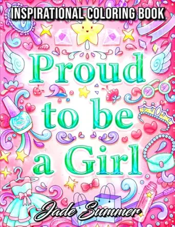 proud to be a girl a coloring book for girls with fun inspirational quotes to motivate encourage and build