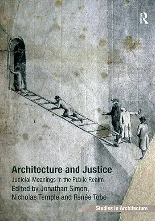 architecture and justice judicial meanings in the public realm 1st edition jonathan simon ,nicholas temple