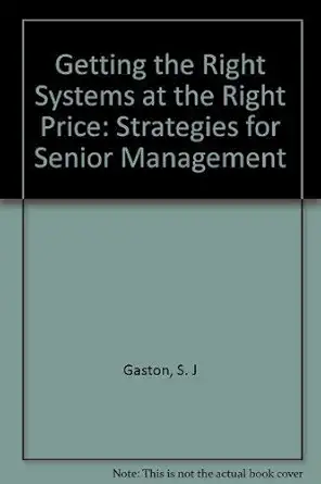 getting the right systems at the right price strategies for senior management 1st edition stephen j gaston