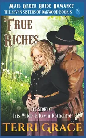 true riches the story of iris wilde and kevin rothchild mail order bride romance 1st edition terri grace