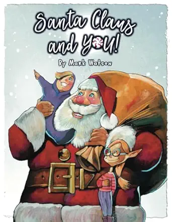 santa claus and you a heartwarming christmas rhyming book for children 1st edition mark watson ,richard caine