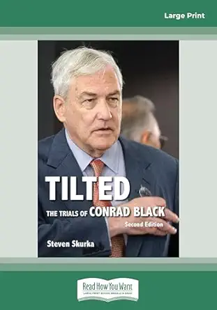 tilted the trials of conrad black 1st edition steven skurka 1525251902, 978-1525251900