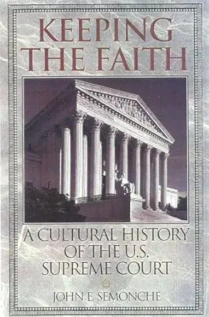 keeping the faith a cultural history of the u s supreme court 1st edition john e semonche 0847689867,