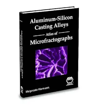 aluminum silicon casting alloys atlas of microfractographs 1st edition malgorzata warmuzek ,magorzata