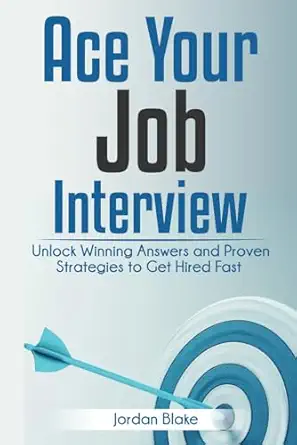 ace your job interview unlock winning answers and proven strategies to get hired fast 1st edition jordan