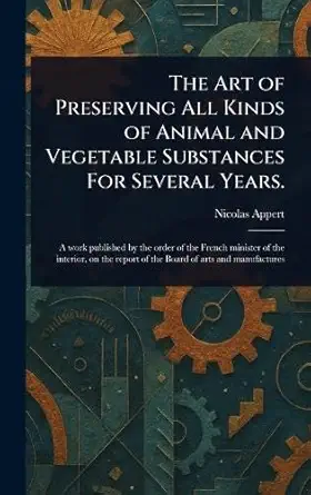 the art of preserving all kinds of animal and vegetable substances for several years 1st edition nicolas