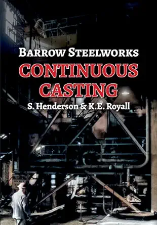 barrow steelworks continuous casting 1st edition stan henderson ,ken e royall 1913898245, 978-1913898243