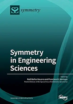 symmetry in engineering sciences 1st edition raa l baa os navarro ,francisco g montoya 3039218743,
