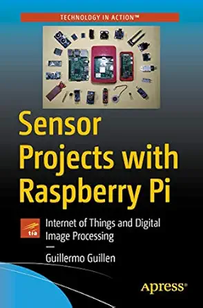 sensor projects with raspberry pi internet of things and digital image processing 1st edition guillermo