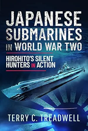 japanese submarines in world war two hirohitos silent hunters 1st edition terry c treadwell 139909422x,