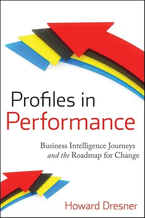 profiles in performance business intelligence journeys and the roadmap for change 1st edition howard dresner