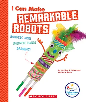 i can make remarkable robots 1st edition kristina a holzweiss ,amy barth 0531238792, 978-0531238790