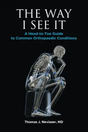 the way i see it a head to toe guide to common orthopaedic conditions 1st edition thomas j neviaser md