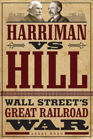harriman vs hill wall streeta s great railroad war 1st edition larry haeg 0816683646, 978-0816683642