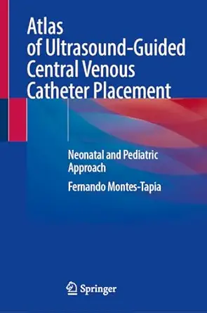 atlas of ultrasound guided central venous catheter placement neonatal and pediatric approach 1st edition
