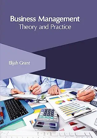 business management theory and practice 1st edition elijah grant 1632409526, 978-1632409522
