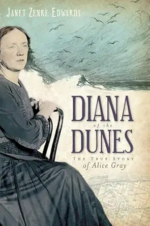 diana of the dunes the true story of alice gray 1st edition janet zenke edwards 1596299770, 978-1596299771