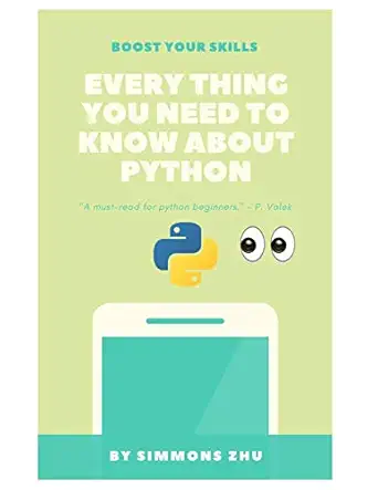 everything you need to know about python for beginners 1st edition simmons zhu 1696292018, 978-1696292016