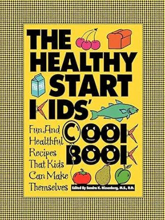 the healthy start kids cookbook fun and healthful recipes that kids can make themselves 1st edition sandra k