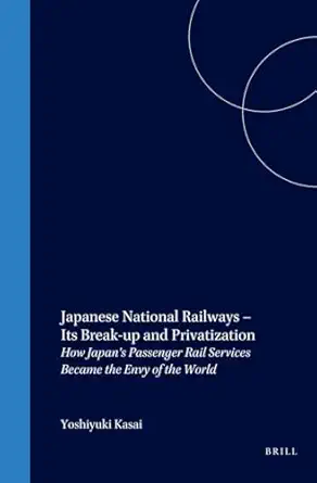 japanese national railways its break up and privatization 1st edition yoshiyuki kasai 1901903451,