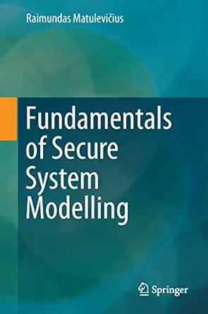 fundamentals of secure system modelling 1st edition raimundas matulevia ius 3319617168, 978-3319617169