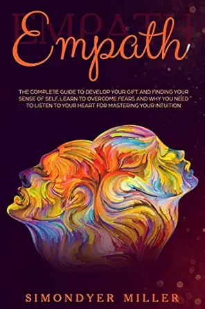 empath the complete guide to develop your gift and finding your sense of self learn to overcome fears and why