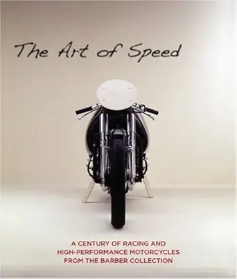 the art of speed the motorcycles of the barber collection 1st edition darwin holmstrom ,marc bondarenko